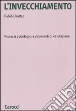 L'invecchiamento. Processi psicologici e strumenti di valutazione libro