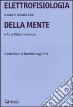 Elettrofisiologia della mente. Il cervello e le funzioni cognitive libro