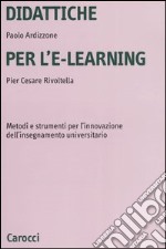 Didattiche per l'e-learning. Metodi e strumenti per l'innovazione dell'insegnamento universitario libro