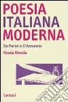 Poesia italiana moderna. Da Parini a D'annunzio libro
