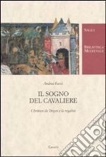 Il sogno del cavaliere. Chrétien de Troyes e la regalità libro