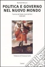 Politica e governo nel nuovo mondo. Francisco de Toledo vicerè del Perù (1569-1581)