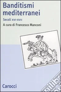 Banditismi mediterranei. Secoli XVI-XVII libro
