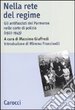 Nella rete del regime. Gli antifascisti del parmense nelle carte di polizia (1922-1943) libro