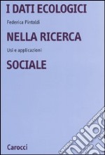 I dati ecologici nella ricerca sociale. Usi e applicazioni libro