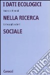 I dati ecologici nella ricerca sociale. Usi e applicazioni libro