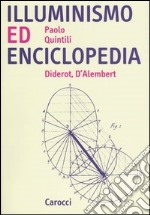 Illuminismo ed Enciclopedia. Diderot, D'Alembert libro