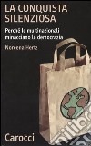 La conquista silenziosa. Perché le multinazionali minacciano la democrazia libro di Hertz Noreena