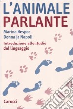 L'animale parlante. Introduzione allo studio del linguaggio