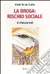 La droga: rischio sociale. Un libro per tutti libro di Lai Guaita M. Pia