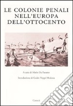 Le colonie penali nell'Europa dell'Ottocento. Atti del Convegno internazionale (Porto Torres, 25 maggio 2001) libro