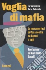 Voglia di mafia. Le metamorfosi di Cosa Nostra da Capaci a oggi libro