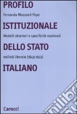 Profilo istituzionale dello Stato italiano. Modelli stranieri e specificità nazionali nell'età liberale (1849-1922)