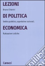 Lezioni di politica economica. Debito pubblico, aspettative razionali, fluttuazioni cicliche libro