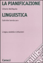 La pianificazione linguistica. Lingue, societÃ  e istituzioni libro usato
