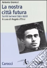 La nostra città futura. Scritti torinesi (1911-1922) libro