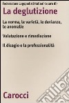 La deglutizione. La norme, le varietà, le devianze, le anomalie. Valutazione e rimediazione. Il disagio e la professionalità. Atti del 6° Convegno nazionale FLI libro