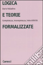 Logica e teorie formalizzate. Completezza, incompletezza, indecidibilità libro