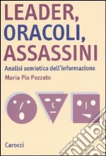 Leader, oracoli, assassini. Analisi semiotica dell'informazione libro