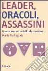 Leader, oracoli, assassini. Analisi semiotica dell'informazione libro di Pozzato M. Pia