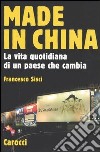 Made in China. La vita quotidiana di un paese che cambia libro di Sisci Francesco