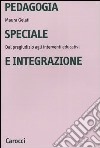 Pedagogia speciale e integrazione. Dal pregiudizio agli interventi educativi libro