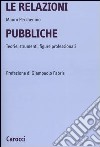 Le relazioni pubbliche. Teorie, strumenti, figure professionali libro di Pecchenino Mauro