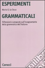 Esperimenti grammaticali. Riflessioni e proposte sull'insegnamento della grammatica dell'italiano libro