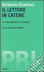 Il lettore in catene. La critica letteraria nei Quaderni libro