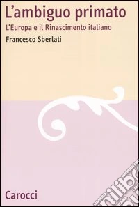 L'ambiguo primato. L'Europa e il Rinascimento italiano libro