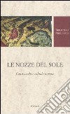 Le nozze del Sole. Canti vecchi e colinde romene. Testo romeno a fronte. Ediz. critica libro