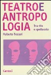 Teatro e antropologia. Tra rito e spettacolo libro