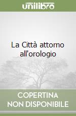 La Città attorno all'orologio libro