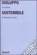 Sviluppo sostenibile. Le dimensioni sociali libro