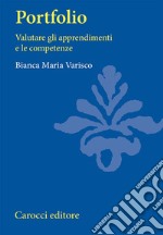 Portfolio. Valutare gli apprendimenti e le competenze libro