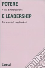 Potere e leadership. Teorie, metodi e applicazioni libro