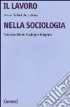 Il lavoro nella sociologia libro di La Rosa M. (cur.)