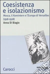 Coesistenza e isolazionismo. Mosca, il Komintern e l'Europa di Versailles (1918-1928) libro