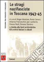 Le stragi nazifasciste in Toscana 1943-1945. Con CD-ROM. Vol. 2: Guida alle fonti archivistiche. Gli archivi italiani e alleati libro