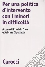 Per una politica d'intervento con i minori in difficoltà libro