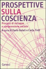 Prospettive sulla coscienza. Processi di sviluppo e comprensione sociale libro