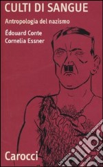 Culti di sangue. Antropologia del nazismo libro