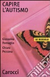 Capire l'autismo libro di Ramaglia Giovanna Pezzana Chiara