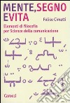 Mente, segno e vita. Elementi di filosofia per Scienze della comunicazione libro