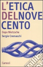 L'etica del Novecento. Dopo Nietzsche libro