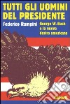 Tutti gli uomini del Presidente. George W. Bush e la nuova destra americana libro
