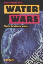 Water Wars. Storie dal pianeta acqua libro