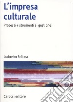 L'impresa culturale. Processi e strumenti di gestione libro