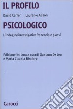 Il profilo psicologico. L'indagine investigativa fra teoria e prassi libro