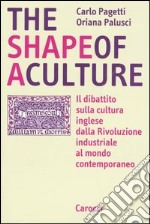 The shape of a culture. Il dibattito sulla cultura inglese dalla rivoluzione industriale al mondo contemporaneo libro